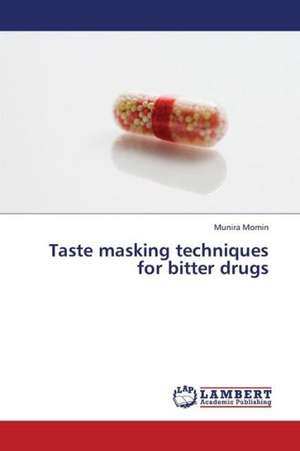 Taste masking techniques for bitter drugs de Momin Munira