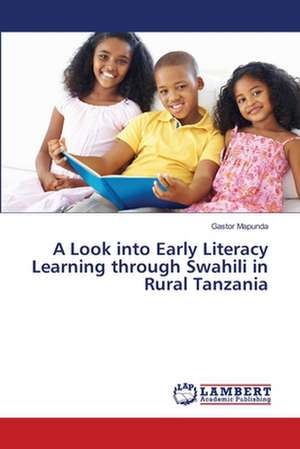 A Look into Early Literacy Learning through Swahili in Rural Tanzania de Mapunda Gastor