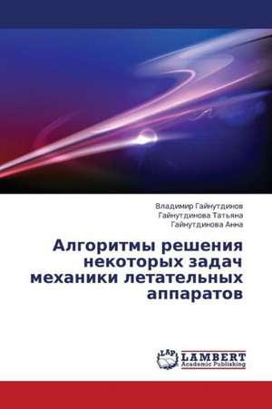 Algoritmy resheniya nekotorykh zadach mekhaniki letatel'nykh apparatov de Gaynutdinov Vladimir