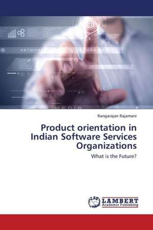 Product orientation in Indian Software Services Organizations de Rajamani Rangarajan