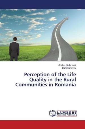 Perception of the Life Quality in the Rural Communities in Romania de Iova Andrei Radu