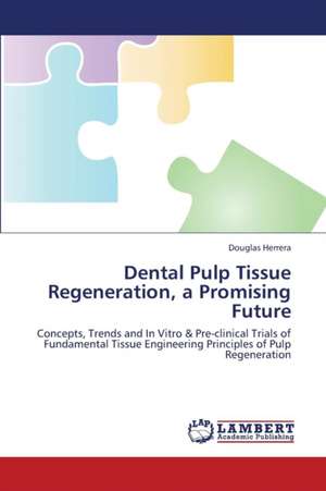 Dental Pulp Tissue Regeneration, a Promising Future de Herrera Douglas