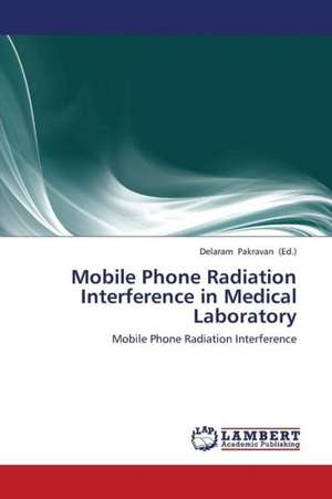 Mobile Phone Radiation Interference in Medical Laboratory de Pakravan Delaram