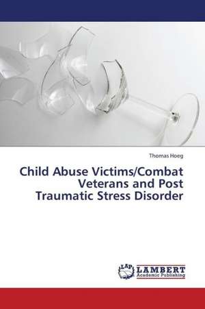 Child Abuse Victims/Combat Veterans and Post Traumatic Stress Disorder de Hoeg Thomas