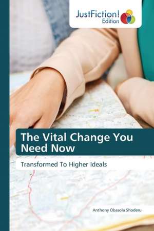 The Vital Change You Need Now de Anthony Obasola Shoderu