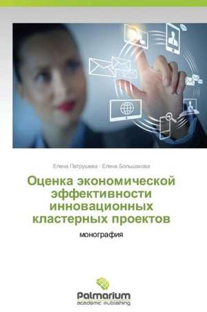 Otsenka Ekonomicheskoy Effektivnosti Innovatsionnykh Klasternykh Proektov: 1985-2010 Gg. de Elena Patrusheva