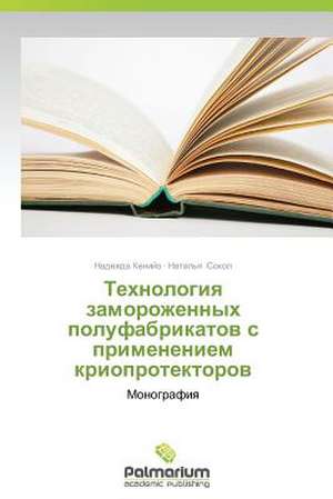 Tekhnologiya Zamorozhennykh Polufabrikatov S Primeneniem Krioprotektorov: 1985-2010 Gg. de Nadezhda Keniyz