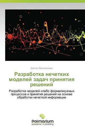 Razrabotka Nechetkikh Modeley Zadach Prinyatiya Resheniy: Neyrokhimiya, Neyrofiziologiya, Farmakologiya de Dilnoz Mukhamedieva