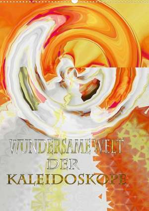 Wundersame Welt der Kaleidoskope (Posterbuch DIN A4 hoch) de Markus Wegner