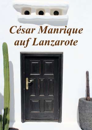 César Manrique auf Lanzarote (Posterbuch DIN A4 hoch) de r. gue.