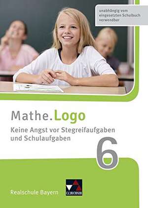 Mathe.Logo Realschule Bayern. Keine Angst vor Stegreifaufgaben und Schulaufgaben 6 de Patricia Weixler