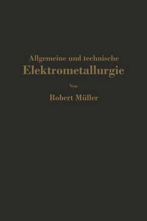 Allgemeine und technische Elektrometallurgie de Robert Müller