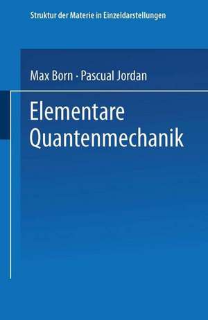 Elementare Quantenmechanik: Zweiter Band der Vorlesungen über Atommechanik de Max Born