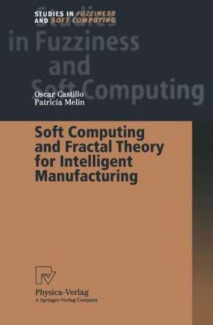 Soft Computing and Fractal Theory for Intelligent Manufacturing de Oscar Castillo