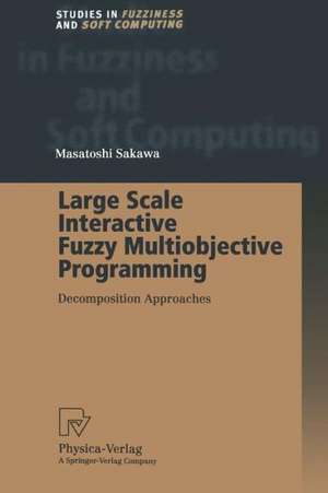 Large Scale Interactive Fuzzy Multiobjective Programming: Decomposition Approaches de Masatoshi Sakawa