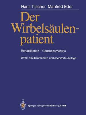 Der Wirbelsäulenpatient: Rehabilitation - Ganzheitsmedizin de Hans Tilscher