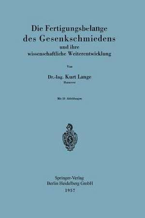 Die Fertigungsbelange des Gesenkschmiedens und ihre wissenschaftliche Weiterentwicklung de Kurt Lange