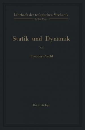 Lehrbuch der technischen Mechanik für Ingenieure und Physiker: Zum Gebrauch bei Vorlesungen und zum Selbststudium de Theodor Pöschl