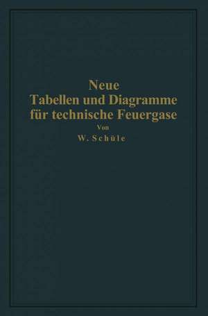 Neue Tabellen und Diagramme für technische Feuergase und ihre Bestandteile von 0° bis 4000° C: mit Einschluß der Dissoziation nebst Begründung und Anwendungen de Wilhelm Schüle