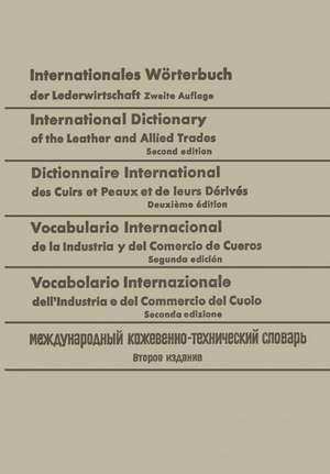 Internationales Wörterbuch der Lederwirtschaft / International Dictionary of the Leather and Allied Trades / Dictionnaire International des Cuirs et Peaux et de leurs Dérivés / Vocabulario Internacional de la Industria y del Comercio de Cueros / Vocabolario Internazionale dell’ Industria e del Commercio del Cuoio / Международный кожевзнно-технический словарь: Deutsch-Englisch-Französisch-Spanisch-Italienisch-Russisch de Walter Freudenberg