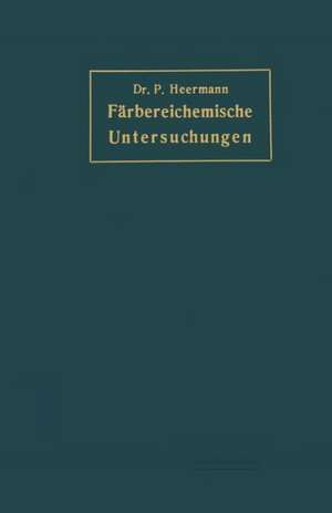 Färbereichemische Untersuchungen: Anleitung zur Untersuchung Bewertung der wichtigsten Färberei-, Bleicherei-, Druckerei- und Appretur-Materialien de Peter Heermann