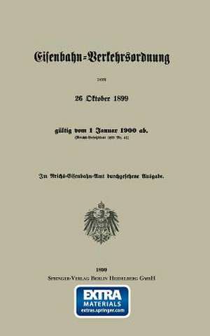 Eisenbahn-Verkehrsordnung vom 26 Oktober 1899 gültig vom 1 Januar 1900 ab. (Reichs-Gesetzblatt 1899 Nr. 41) de Georg Eger