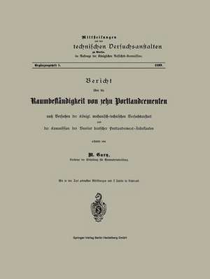 Bericht über die Raumbeständigkeit von zehn Portlandcementen nach Versuchen der Königl. mechanisch-technischen Versuchsanstalt und der Kommission des Vereins deutscher Portlandcement-Fabrikanten de M. Gary