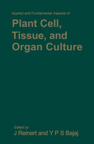 Applied and Fundamental Aspects of Plant Cell, Tissue, and Organ Culture de Jakob Reinert