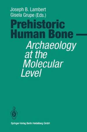 Prehistoric Human Bone: Archaeology at the Molecular Level de Joseph B. Lambert