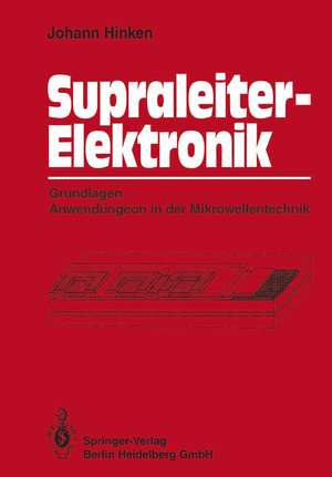 Supraleiter-Elektronik: Grundlagen Anwendungen in der Mikrowellentechnik de Johann H. Hinken