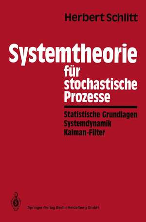 Systemtheorie für stochastische Prozesse: Statistische Grundlagen Systemdynamik Kalman-Filter de Herbert Schlitt