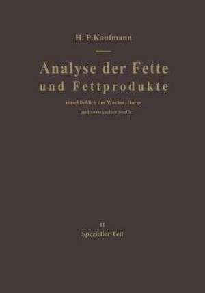 Analyse der Fette und Fettprodukte: Einschließlich der Wachse, Harze und verwandter Stoffe. II Spezieller Teil de H. P. Kaufmann