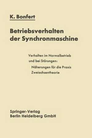 Betriebsverhalten der Synchronmaschine: Bedeutung der Kenngrößen für Planung und Betrieb elektrischer Anlagen und Antriebe de Kurt Bonfert