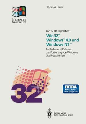 Die 32-Bit-Expedition: Win32™, Windows™4.0 und Windows NT™: Leitfaden und Referenz zur Portierung von Windows 3.x-Programmen de Thomas Lauer