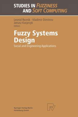 Fuzzy Systems Design: Social and Engineering Applications de Leonid Reznik