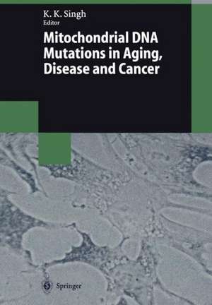 Mitochondrial DNA Mutations in Aging, Disease and Cancer de Keshav K. Singh