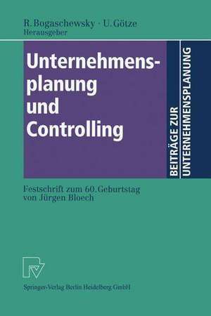 Unternehmensplanung und Controlling: Festschrift zum 60. Geburtstag von Jürgen Bloech de Ronald Bogaschewsky