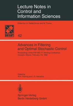 Advances in Filtering and Optimal Stochastic Control: Proceedings of the IFIP-WG 7/1 Working Conference Cocoyoc, Mexico, February 1-6, 1982 de W. H. Fleming