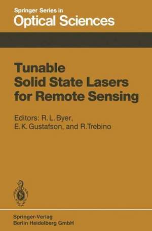 Tunable Solid State Lasers for Remote Sensing: Proceedings of the NASA Conference Stanford University, Stanford, USA, October 1–3, 1984 de Robert L. Byer