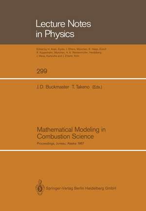 Mathematical Modeling in Combustion Science: Proceedings of a Conference Held in Juneau, Alaska, August 17–21, 1987 de John D. Buckmaster