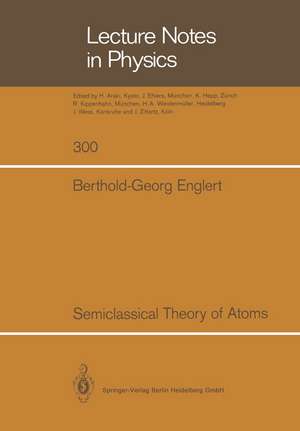 Semiclassical Theory of Atoms de Berthold-G. Englert