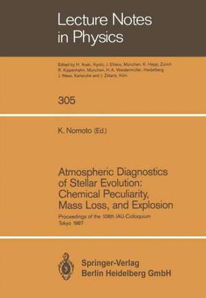 Atmospheric Diagnostics of Stellar Evolution: Chemical Peculiarity, Mass Loss, and Explosion: Proceedings of the 108th Colloquium of the International Astronomical Union, Held at the University of Tokyo, Japan, 1–4 September 1987 de Ken'ichi Nomoto