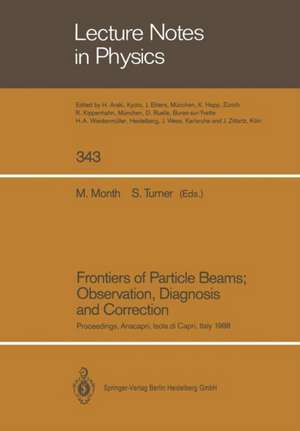 Frontiers of Particle Beams; Observation, Diagnosis and Correction: Proceedings of a Topical Course Held by the Joint US-CERN School on Particle Accelerators at Anacapri, Isola di Capri, Italy, October 20–26, 1988 de Melvin Month