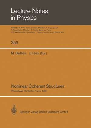 Nonlinear Coherent Structures: Proceedings of the 6th Interdisciplinary Workshop on Nonlinear Coherent Structures in Physics, Mechanics, and Biological Systems Held at Montpellier, France, June 21–23, 1989 de Mariette Barthes