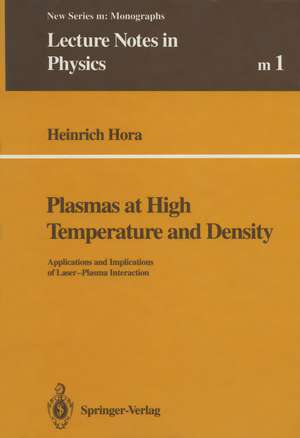 Plasmas at High Temperature and Density: Applications and Implications of Laser-Plasma Interaction de Heinrich Hora