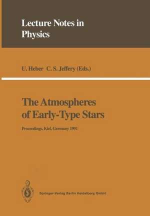 The Atmospheres of Early-Type Stars: Proceedings of a Workshop Organized Jointly by the UK SERC’s Collaborative Computational Project No. 7 and the Institut für Theoretische Physik und Sternwarte, University of Kiel Held at the University of Kiel, Germany, 18–20 September 1991 de Ulrich Heber