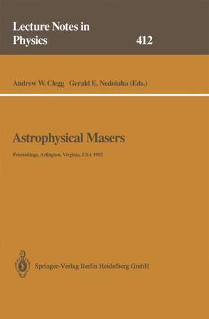 Astrophysical Masers: Proceedings of a Conference Held in Arlington, Virginia, USA, 9–11 March 1992 de Andrew W. Clegg