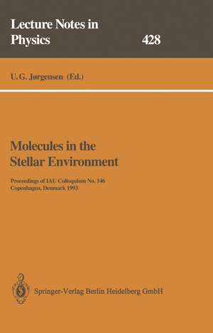 Molecules in the Stellar Environment: Proceedings of IAU Colloquium No. 146 Held at Copenhagen, Denmark, May 24–29, 1993 de Uffe G. Jorgensen