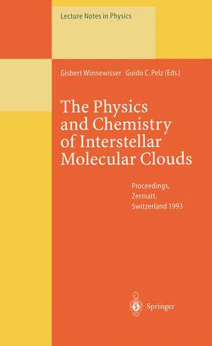 The Physics and Chemistry of Interstellar Molecular Clouds: Proceedings of the 2nd Cologne-Zermatt Symposium, Held at Zermatt, Switzerland, 21–24 September 1993 de Gisbert Winnewisser