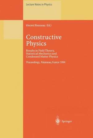 Constructive Physics: Results in Field Theory, Statistical Mechanics and Condensed Matter Physics de Vincent Rivasseau